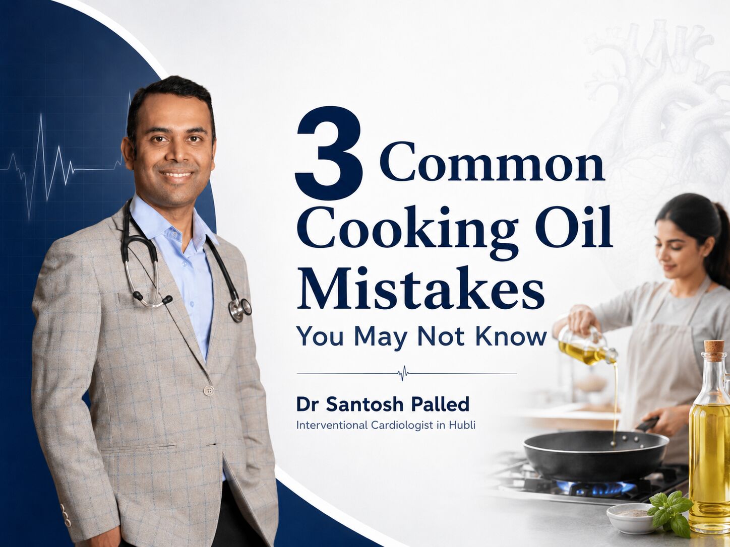 Interventional Cardiologist in Hubli Shares 3 Common Cooking Oil Mistakes in North Karnataka Which You May Not Know